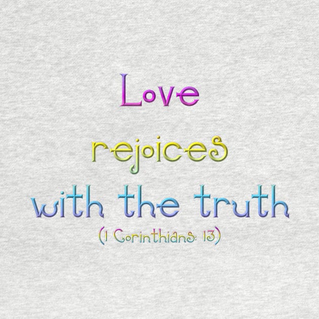 Love Rejoices With The Truth (1 Corinthians 13) by Artist4God